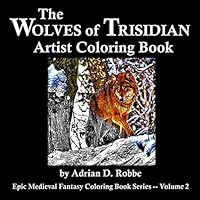 The Wolves of Trisidian Artist Coloring Book: Epic Medieval Fantasy Coloring Book Series -- Volume 2 1728800595 Book Cover