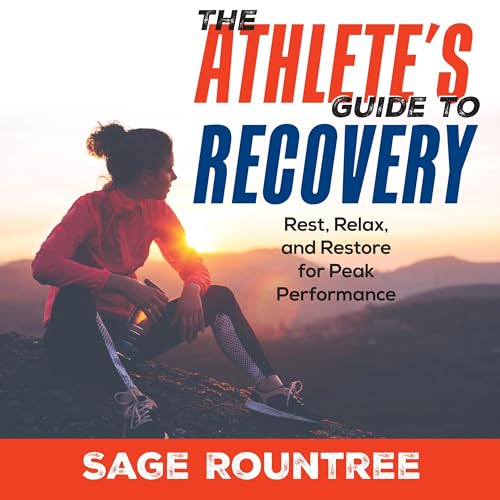 The Athlete's Guide to Recovery: Rest, Relax, and Restore for Peak Performance (2nd Edition)