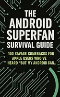The Android Superfan Survival Guide: 100 Savage Comebacks for Apple Users Who’ve Heard "But My Android Can…" B0F5MSL64H Book Cover