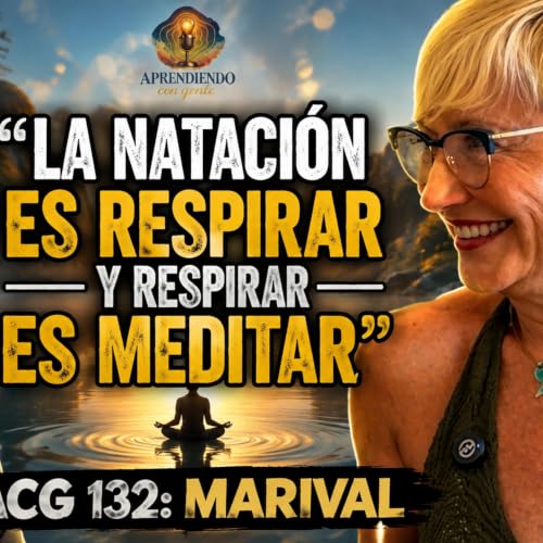 ACG 132: C&oacute;mo la nataci&oacute;n transform&oacute; la vida de Marival | Salud mental, superaci&oacute;n y bienestar.