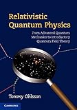 Relativistic Quantum Physics: From Advanced Quantum Mechanics to Introductory Quantum Field Theory