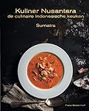 Kuliner Nusantara - de culinaire Indonesische keuken: Sumatra - Franc Wiedenhoff, Franc Wiedenhoff F.M. Wiedenhoff Fotograf: Franc Wiedenhoff 