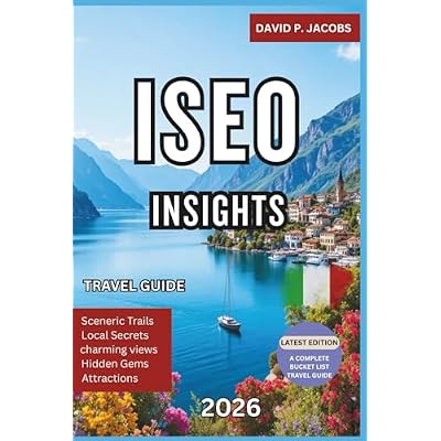 Iseo Insights 2026: Hidden Gems Travel Guide: Lakes, Vineyards & Franciacorta Trails