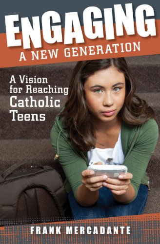Engaging a New Generation: A Vision for Reaching Catholic Teens