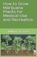 How to Grow Marijuana Plants for Medical Use and Recreation 1790271401 Book Cover