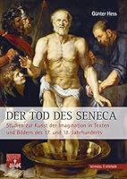 Der Tod Des Seneca: Studien Zur Kunst Der Imagination in Texten Und Bildern Des 17. Und 18. Jahrhunderts 3795412498 Book Cover