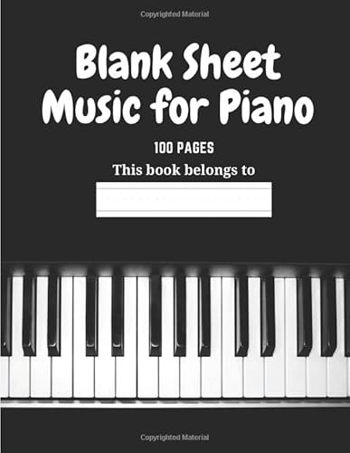 Blank Sheet Music for Piano: Music Manuscript Paper | Treble Clef And Bass Clef | 5 Staff | Paper For Composing For Musicians, Students, Music Lovers, Songwriters