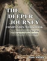 The Deeper Journey - Companion Workbook: Ten Foundations for the Sure-Footed Christian 1515163156 Book Cover