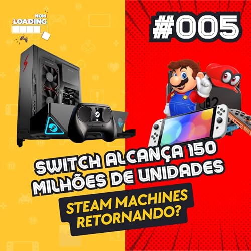 Now Loading Games #005 - Switch alcan&ccedil;a 150 milh&otilde;es de unidades, novos jogos de Xbox no Playstation, e Steam Machines retornando