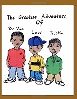 The Greatest Adventure of PeeWee, Leroy, and Robbie 1075075467 Book Cover