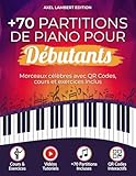  Partitions Piano Débutants: Plus de 70 morceaux célèbres avec QR Codes vidéo, cours illustrés et exercices pratiques