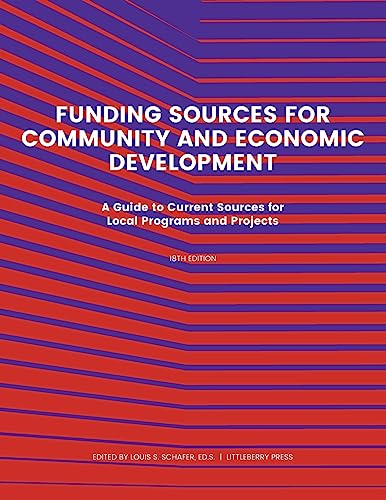Funding Source for Community and Economic Development: A Guide to Current Sources for Local Programs and Projects (Grants)