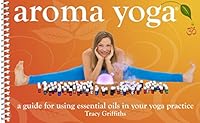 Aroma Yoga: A Guide for Using Essential Oils in Your Yoga Practice 0615489761 Book Cover