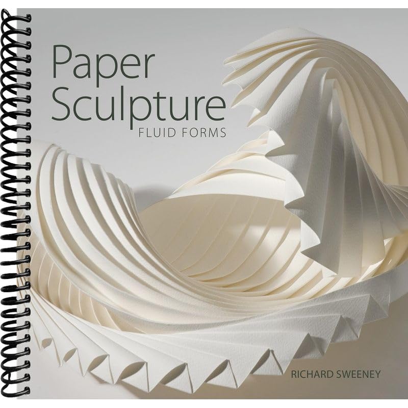 Paper Sculpture: Fluid Forms      Spiral-bound – October 26, 2021