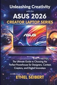 Unleashing Creativity with the ASUS 2026 Creator Laptop Series: The Ultimate Guide to Choosing the Perfect Powerhouse for Designers, Content Creators, and Digital Innovators