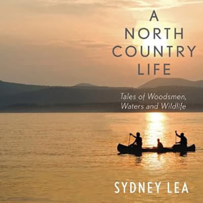 A North Country Life: Tales of Woodsmen, Waters, and Wildlife