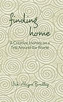 Finding Home: A Creative Journey on a Trip Around the World 098687051X Book Cover