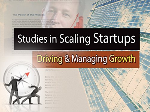 Studies In Scaling Startups: Driving and Managing Growth