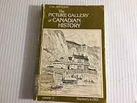The Picture Gallery of Canadian History Volume 1 Discovery to 1763 B001K2R4CE Book Cover