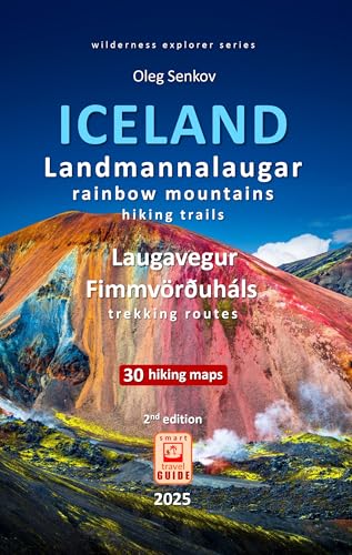 ICELAND, Landmannalaugar Rainbow Mountains Hiking Trails and Laugavegur, Fimmvörðuháls Trekking Routes : smart travel guide (Wilderness Explorer)