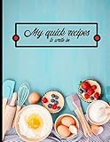  My quick recipes to write in: Book to complete - 100 Recipes easy and quick to write down - 8.5 X 11.