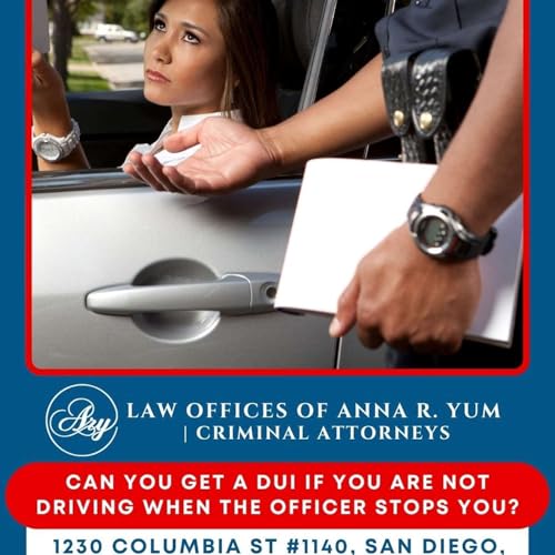 Can You Get a DUI If You Are Not Driving When the Officer Stops You? - Anna R. Yum