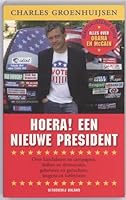 Hoera ! Een nieuwe president: over kandidaten en campagnes, dollars en democratie, geheimen en geruchten, leugens en lobbyisten 9050189695 Book Cover