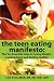The Teen Eating Manifesto: The Ten Essential Steps to Losing Weight, Looking Great and Getting Healthy (Volume 1)