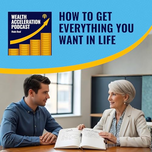 How to Get Everything You Want In Life (E46)