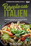  REZEPTE AUS ITALIEN, ATEMBERAUBENDE ITALIENISCHE KÜCHE ZUM SELBER MACHEN,: EINFACH UND SCHNELL GEKOCHT, LA DOLCE VITA AUS BELLA ITALIA. (66 Rezepte zum Verlieben 32)