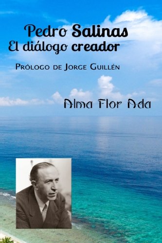 Pedro Salinas: El diálogo creador (2a Edición): Prólogo de Jorge Guillén (Spanish Edition)