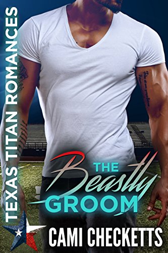 The Beastly Groom: Texas Titan Romances (Cami's Texas Titan Romances Book 3)