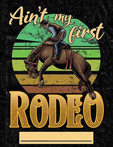 Ain't My First Rodeo: Composition Notebook Journal Wide Ruled Blank Lined Paper Notebook Rodeo Cowboy on black (CNW 7.44