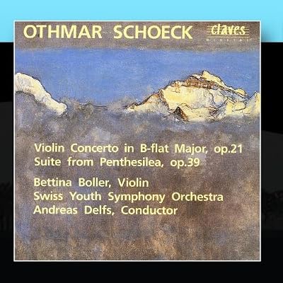 Otchmar Schoeck: Violin Concerto in B-flat Major, op. 21 / Suite from Penthesilea, op. 39