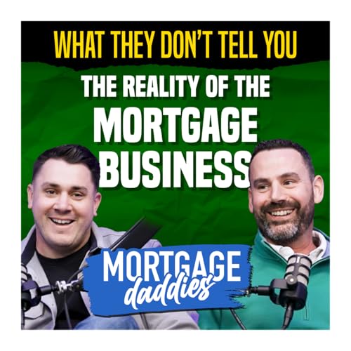 What They Don't Tell You About the Mortgage Business and Being a Loan Officer | Mortgage Daddies