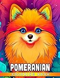 Pomeranian Coloring Book: Adorable Spitz Breeds Illustrations For Kids Teens Adults To Relieve Stress And Relax