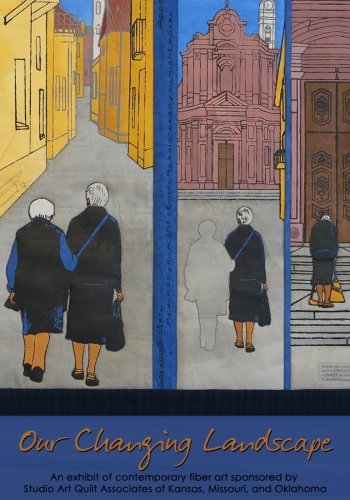 Our Changing Landscape: Contemporary Fiber art from SAQA Kansas, Misourri and Oklahoma