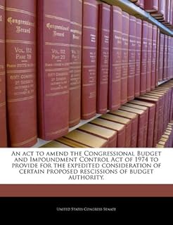 An act to amend the Congressional Budget and Impoundment Control Act of 1974 to provide for the expedited consideration of certain proposed rescissions of budget authority.