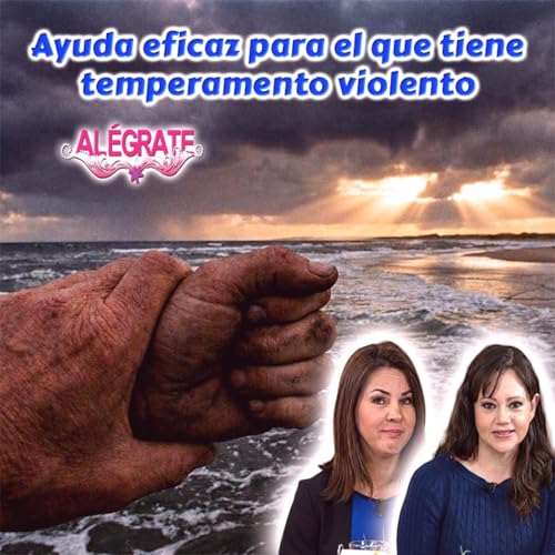 Ayuda eficaz para el que tiene temperamento violento - Al&eacute;grate