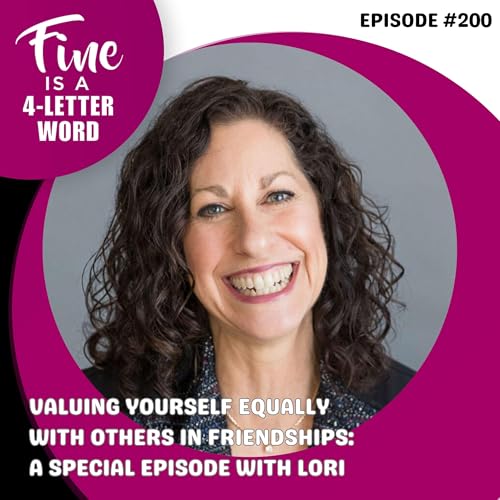 200. Valuing Yourself Equally with Others In Friendships: A Special Episode With Lori Podcast Por arte de portada