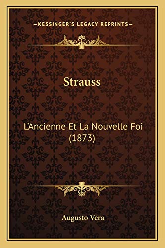 Strauss: L'Ancienne Et La Nouvelle Foi (1873) (French Edition)