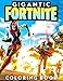 Gigantic Fortnite Coloring Book: Great Coloring Book For Kids, Teens, Adults And Any Fan Of Fortnite. 100+ Amazing Drawings Of Characters, Weapons, Creatures And Others