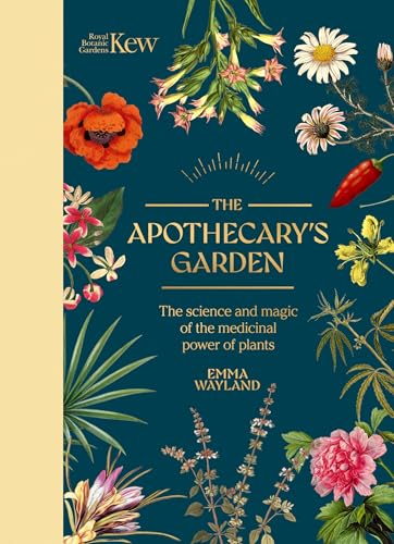 The Apothecary's Garden: The science and mythology of medicinal plants (Royal Botanic Gardens, Kew)