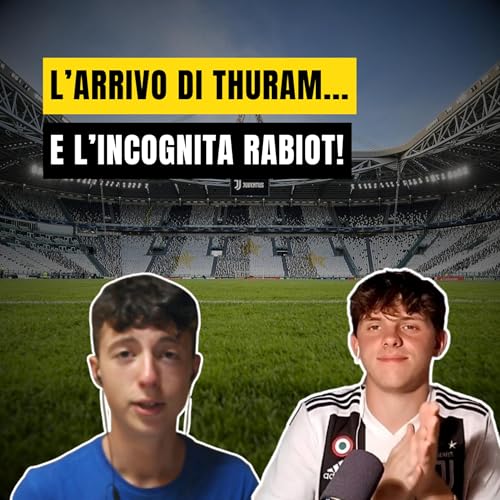 Ep. 54 &ndash; Thuram a Torino, Rabiot in dubbio, Chiesa in bilico.
