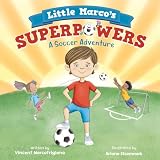 Little Marco's Superpowers: A Soccer Adventure for Boys and Girls Ages 4-8 (Soccer Adventures Book 3)