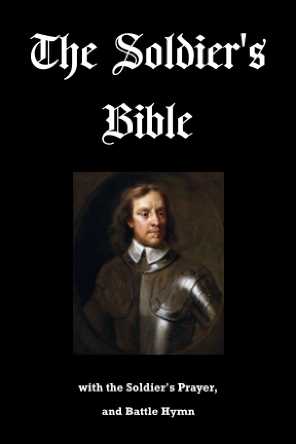 The Soldier's Pocket Bible with the Soldier's Prayer, and Battle Hymn: Issued f