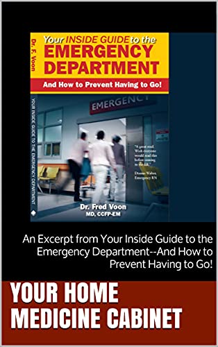 Your Home Medicine Cabinet: An Excerpt from Your Inside Guide to the Emergency Department--And How to Prevent Having to Go! (Excerpts from Your Inside ... How to Prevent Having to Go!)