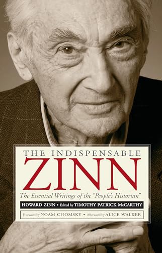 The Indispensable Zinn: The Essential Writings of the "People's Historian"