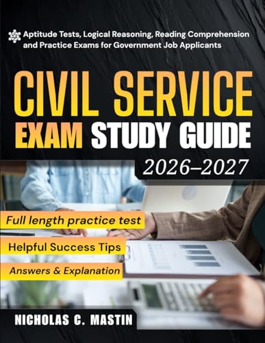 Civil Service Exam Study Guide 2026–2027: Aptitude Tests, Logical Reasoning, Reading Comprehension and Practice Exams for Government Job Applicants