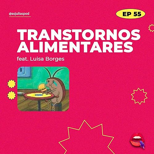 #55 - Transtornos alimentares (feat. Luisa Borges)